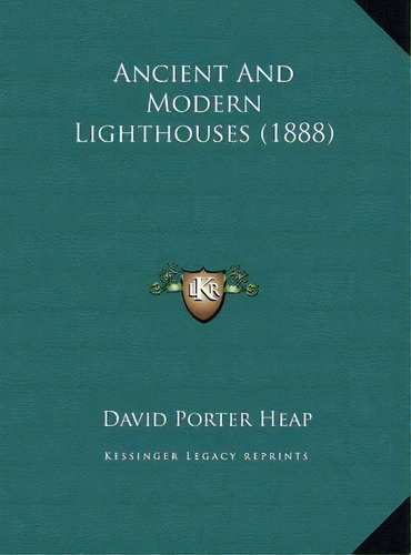 Ancient And Modern Lighthouses (1888), De David Porter Heap. Editorial Kessinger Publishing, Tapa Dura En Inglés