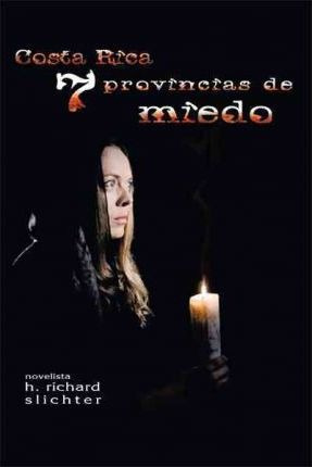 Costa Rica Siete Provincias De Miedo - H. Richard Slichte...
