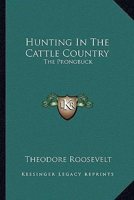 Libro Hunting In The Cattle Country : The Prongbuck - Iv ...