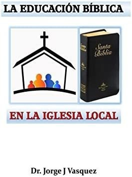 Libro La Educación Bíblica Iglesia Local (spanish Edit&..