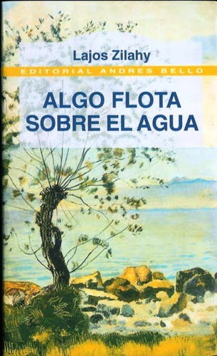 Algo Flota Sobre El Agua - Lajos Zilahy - Novela - A Bello
