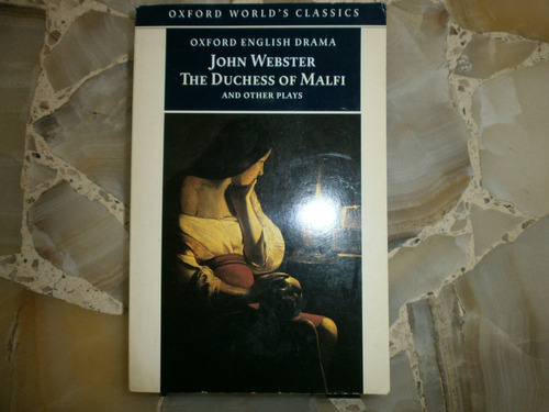 The Duchess Of Malfi And Other Plays John Webster Oxford ´96