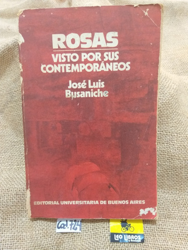 José Luis Busaniche / Rosas Visto Por Sus Contemporáneos