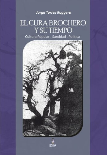 El Cura Brochero Y Su Tiempo, De Jorge Torres Roggero Y Guido  Indij. Editorial Babel, Tapa Blanda En Español