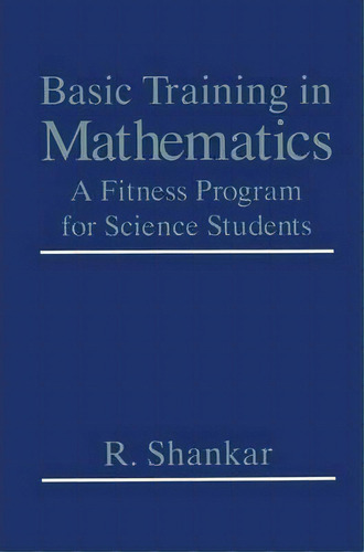 Basic Training In Mathematics : A Fitness Program For Science Students, De R. Shankar. Editorial Springer Science+business Media, Tapa Blanda En Inglés