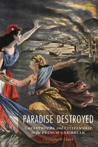 Paradise Destroyed, De Christopher M. Church. Editorial University Nebraska Press, Tapa Dura En Inglés