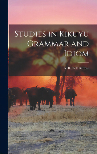 Studies In Kikuyu Grammar And Idiom, De Barlow, A. Ruffell. Editorial Hassell Street Pr, Tapa Dura En Inglés