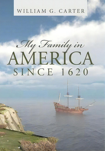 My Family In America Since 1620, De William G Carter. Editorial Iuniverse, Tapa Dura En Inglés