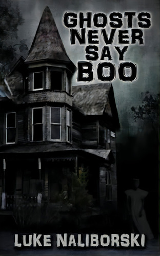 Ghosts Never Say Boo, De Luke Naliborski. Editorial Whitechapel Productions, Tapa Blanda En Inglés