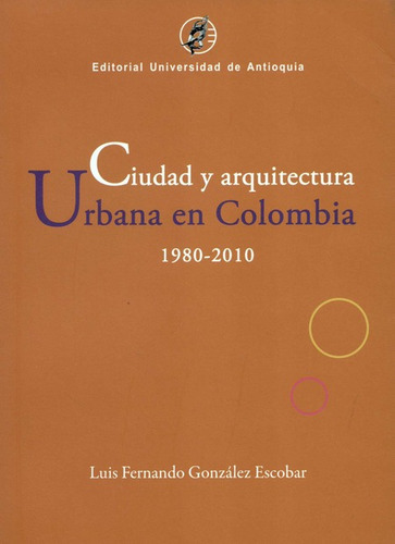 Ciudad Y Arquitectura Urbana En Colombia 1980-2010