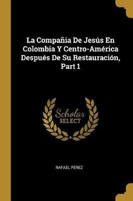 La Compania De Jesus En Colombia Y Centro-america Despues...