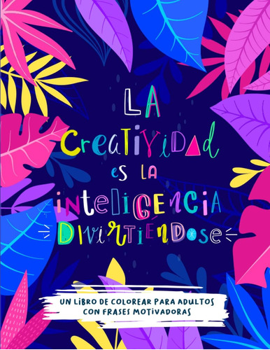 Libro: Libro De Colorear Para Adultos: La Creatividad Es La 