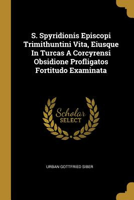 Libro S. Spyridionis Episcopi Trimithuntini Vita, Eiusque...