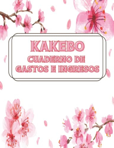 Kakebo Cuaderno De Gastos E Ingresos: Cuaderno Diario Para L