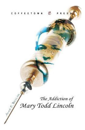 Libro Addiction Of Mary Todd Lincoln - Anne E Beidler