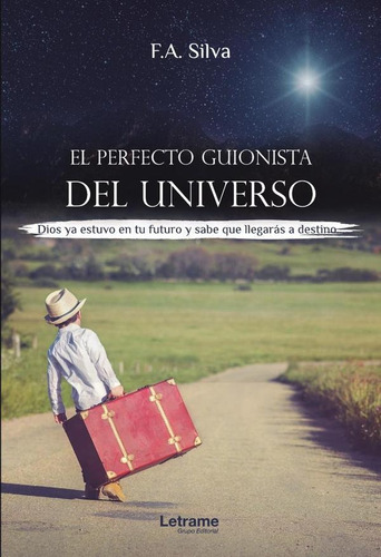 El Perfecto Guionista Del Universo - F.a. Silva