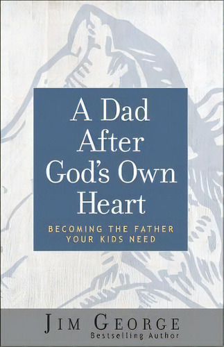 A Dad After God's Own Heart, De Jim George. Editorial Harvest House Publishers U S, Tapa Blanda En Inglés