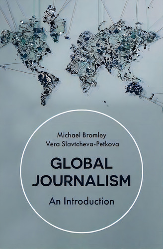 Global Journalism: An Introduction, De Vera Slavtcheva-petkova., Vol. 1. Editorial Macmillan Education Uk, Tapa Blanda En Inglés