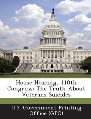 Libro House Hearing, 110th Congress: The Truth About Vete...