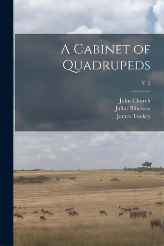 A Cabinet Of Quadrupeds; V. 2, De Church, John. Editorial Legare Street Pr, Tapa Blanda En Inglés