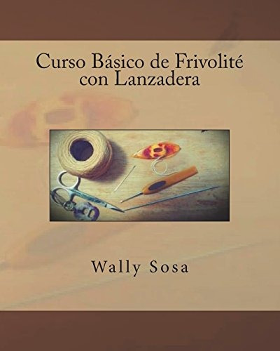 Curso Basico De Frivolite Con Lanzadera (spanish Edition)
