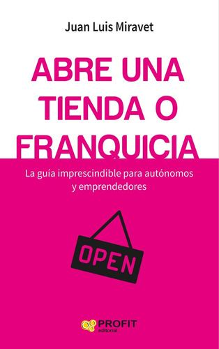 Abre Una Tienda O Franquicia - Juan Luis Miravet - Profit