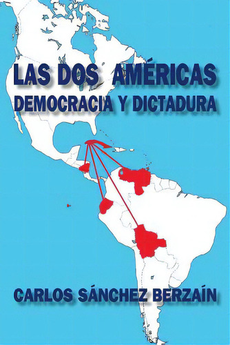 Las Dos Amãâ©ricas: Democracia Y Dictadura, De Sanchez Berzain, Carlos. Editorial Createspace, Tapa Blanda En Español