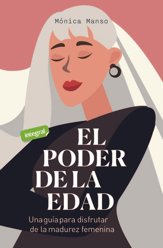 El Poder De La Edad: Una Guía Para Disfrutar La Madurez Femenina, De Manso Benedicto, Monica. Editorial Rba Integral, Tapa Blanda En Español, 2024
