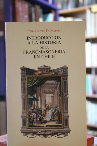 Introducción A La Historia De La Francmasoneria En Chile - R