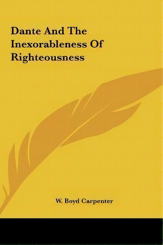 Dante And The Inexorableness Of Righteousness, De W Boyd Carpenter. Editorial Kessinger Publishing, Tapa Dura En Inglés