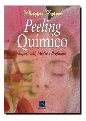 Peeling Químico Superficial, Médio e Profundo, de Philippe Deprez. Editorial Revinter, tapa mole en português