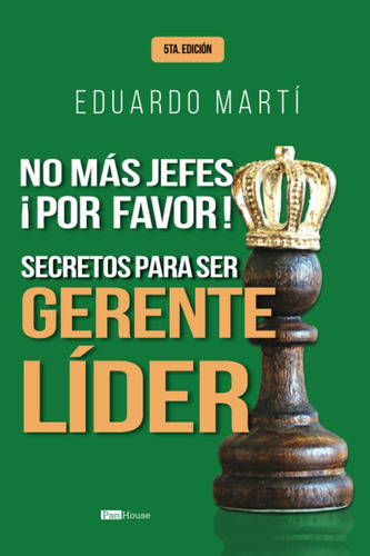 Libro: No Más Jefes ¡por Favor!: Secretos Para Ser Gerente L