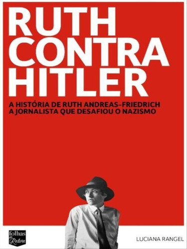 Ruth Contra Hitler: A História De Ruth Andreas-friedrich, A Jornalista Que Desafiou O Nazismo, De Rangel, Luciana. Editora Folhas De Relva, Capa Mole Em Português