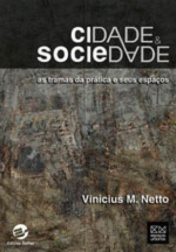 Cidade & Sociedade: As Tramas Da Prática E Seus Espaços, De M. Netto, Vinicius. Editora Sulina, Capa Mole, Edição 1ª Edição - 2014 Em Português