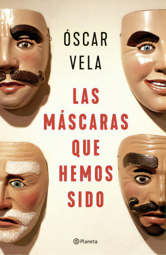 Las máscaras que hemos sido, de Óscar Vela. Serie 6287568822, vol. 1. Editorial Grupo Planeta, tapa blanda, edición 2022 en español, 2022