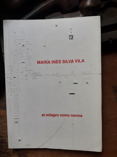 El Milagro Como Norma // María Inés Silva Vila