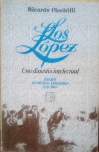 Los López Una Dinastía Intelectual Ricardo Piccirilli