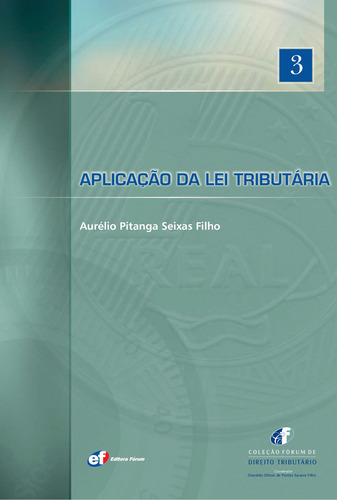 Aplicação da lei tributária, de Seixas Filho, Aurélio Pitanga. Editorial Editora Fórum Ltda, capa mole em português, 2011