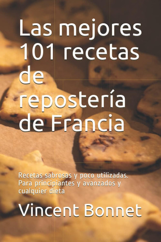 Libro: Las Mejores 101 Recetas De Repostería De Francia: Rec