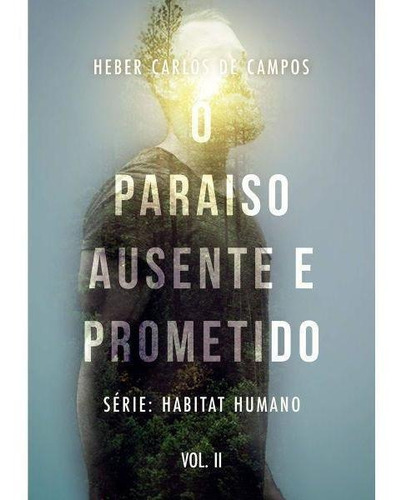 O Paraíso Ausente E Prometido- Série Habitat Humano | Vol. 2