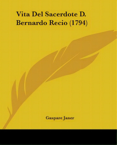 Vita Del Sacerdote D. Bernardo Recio (1794), De Janer, Gaspare. Editorial Kessinger Pub Llc, Tapa Blanda En Inglés