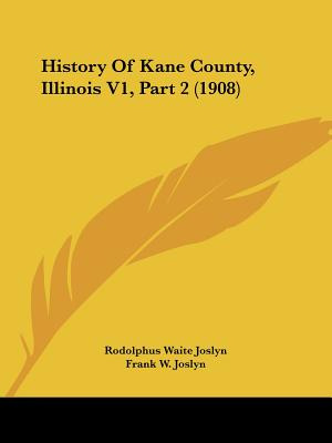 Libro History Of Kane County, Illinois V1, Part 2 (1908) ...