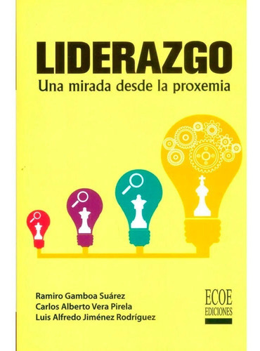 Liderazgo: Una Mirada Desde La Proxemia, De Ramiro Gamboa. Editorial Ecoe Ediciones, Tapa Blanda, Edición Ecoe Ediciones En Español, 2017