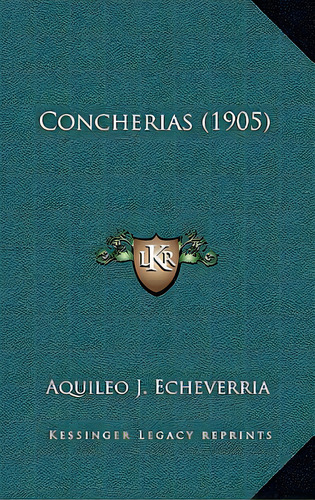 Concherias (1905), De Echeverria, Aquileo J.. Editorial Kessinger Pub Llc, Tapa Blanda En Español