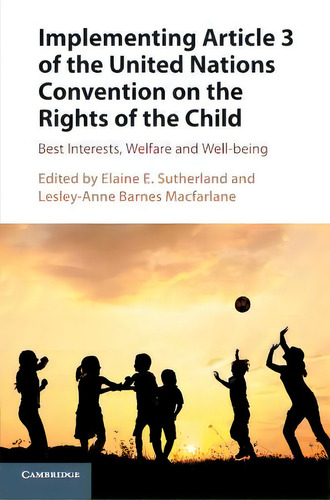 Implementing Article 3 Of The United Nations Convention On The Rights Of The Child : Best Interes..., De Elaine E. Sutherland. Editorial Cambridge University Press, Tapa Blanda En Inglés