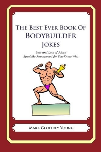 The Best Ever Book Of Bodybuilder Jokes Lots And Lots Of Jok