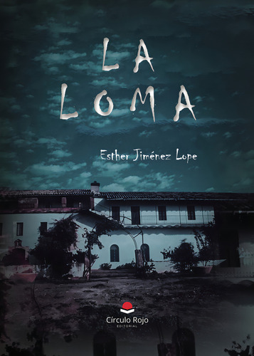 La Loma: , De Esther Jiménez Lope., Vol. 1. Editorial Grupo Editorial Circulo Rojo, Tapa Pasta Blanda, Edición 1 En Español, 2024
