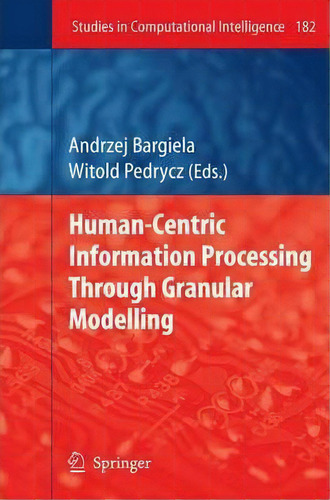 Human-centric Information Processing Through Granular Modelling, De Andrzej Bargiela. Editorial Springer Verlag Berlin Heidelberg Gmbh Co Kg, Tapa Blanda En Inglés