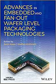 Advances In Embedded And Fanout Wafer Level Packaging Techno