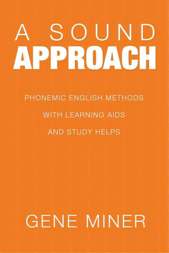 A Sound Approach: Phonemic English Methods With Learning Aids And Study Helps, De Miner, Gene. Editorial Iuniverse Inc, Tapa Blanda En Inglés